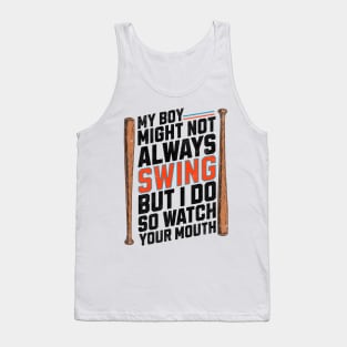 My Boy Might Not Always Swing But I Do So Watch Your Mouth Tank Top